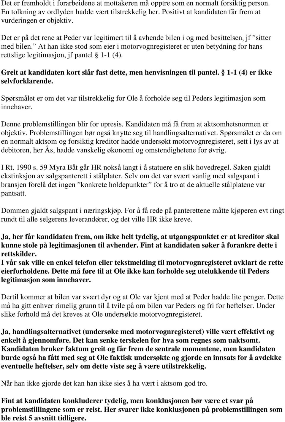 At han ikke stod som eier i motorvognregisteret er uten betydning for hans rettslige legitimasjon, jf pantel 1-1 (4). Greit at kandidaten kort slår fast dette, men henvisningen til pantel.