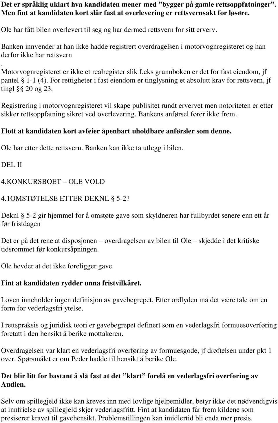 Motorvognregisteret er ikke et realregister slik f.eks grunnboken er det for fast eiendom, jf pantel 1-1 (4).