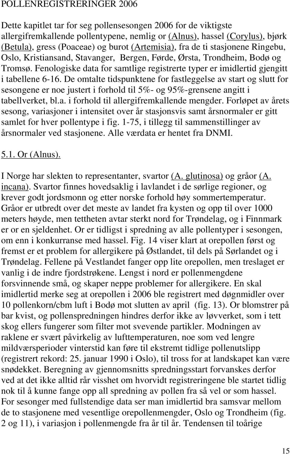 Fenologiske data for samtlige registrerte typer er imidlertid gjengitt i tabellene 6-16.