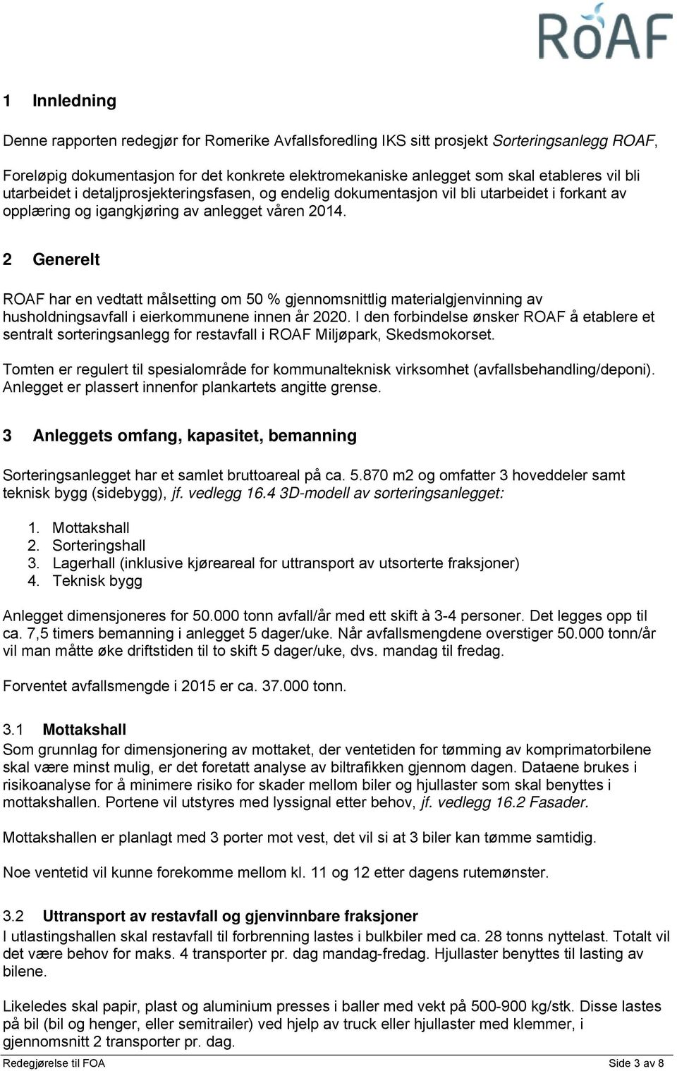 2 Generelt ROAF har en vedtatt målsetting om 50 % gjennomsnittlig materialgjenvinning av husholdningsavfall i eierkommunene innen år 2020.