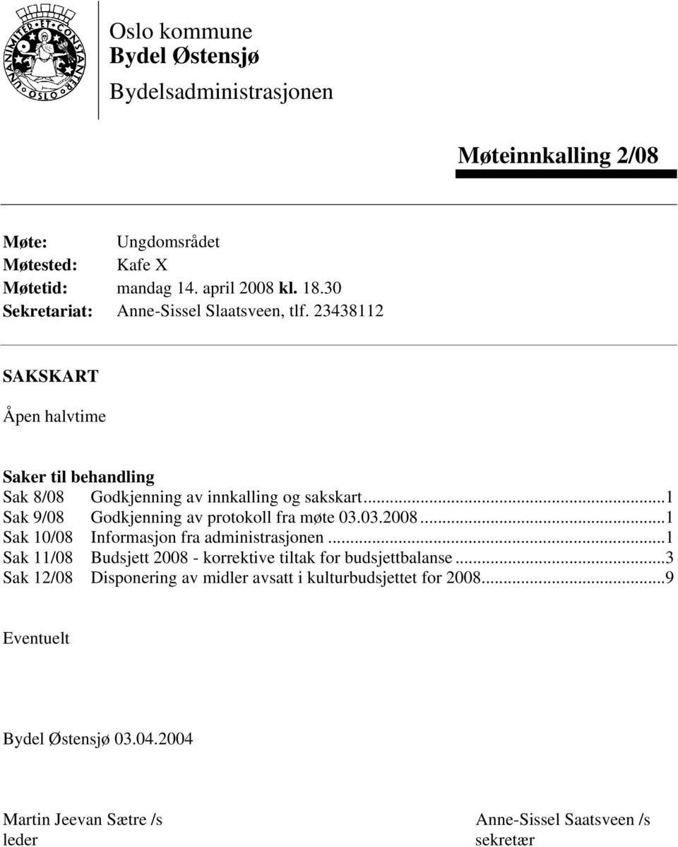 ..1 Sak 9/08 Godkjenning av protokoll fra møte 03.03.2008...1 Sak 10/08 Informasjon fra administrasjonen.