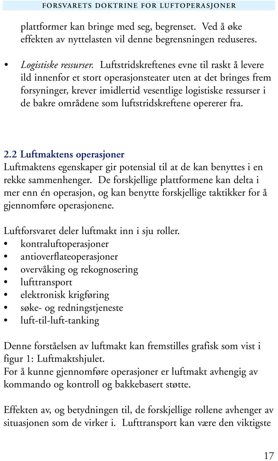 luftstridskreftene opererer fra. 2.2 Luftmaktens operasjoner Luftmaktens egenskaper gir potensial til at de kan benyttes i en rekke sammenhenger.