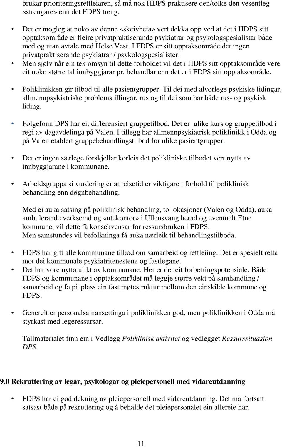 I FDPS er sitt opptaksområde det ingen privatpraktiserande psykiatrar / psykologspesialister.