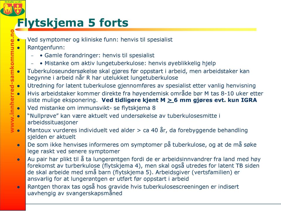 arbeidstaker kommer direkte fra høyendemisk område bør M tas 8-10 uker etter siste mulige eksponering. Ved tidligere kjent M > 6 mm gjøres evt.