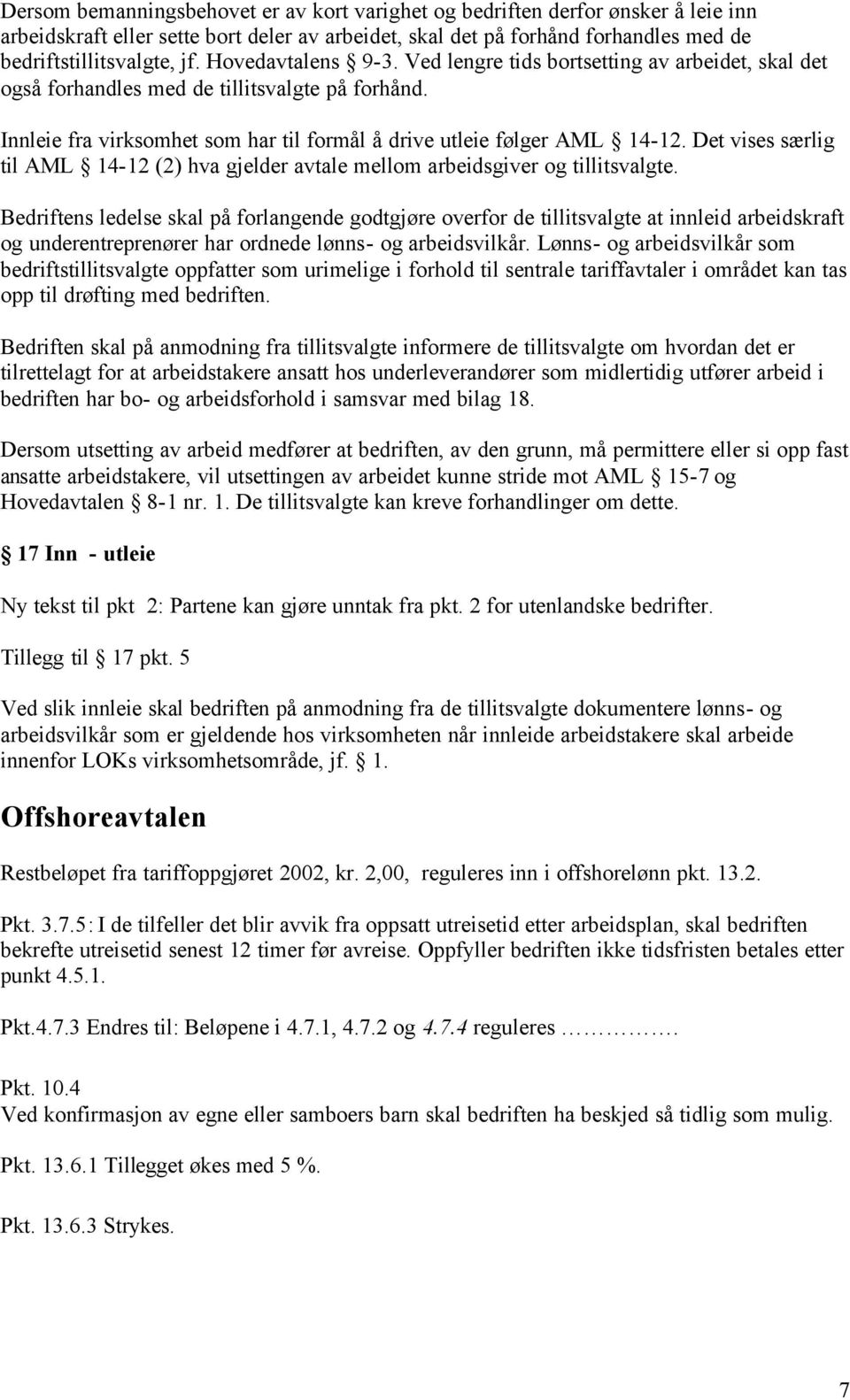 Det vises særlig til AML 14-12 (2) hva gjelder avtale mellom arbeidsgiver og tillitsvalgte.