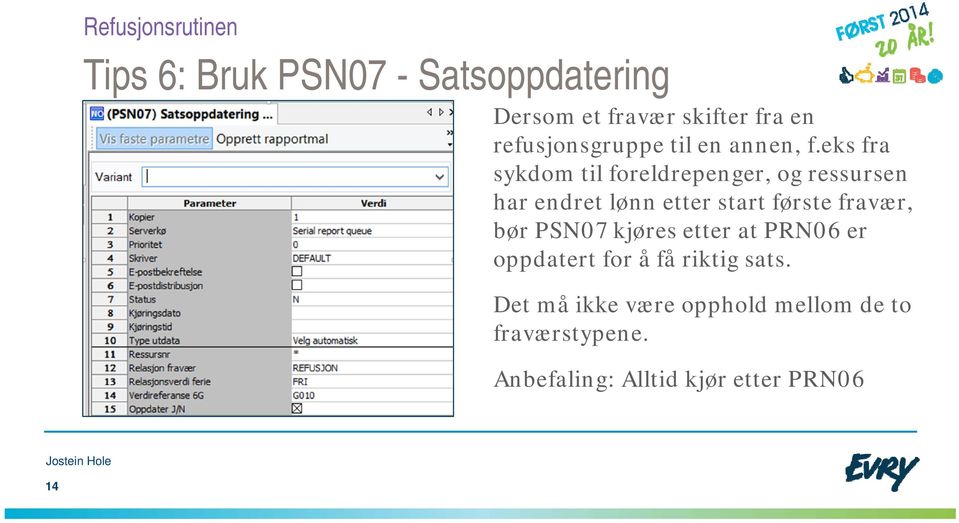 eks fra sykdom til foreldrepenger, og ressursen har endret lønn etter start første