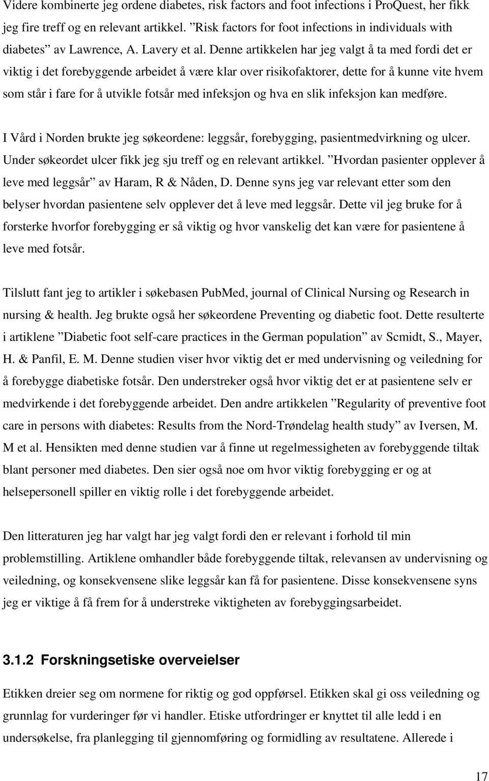 Denne artikkelen har jeg valgt å ta med fordi det er viktig i det forebyggende arbeidet å være klar over risikofaktorer, dette for å kunne vite hvem som står i fare for å utvikle fotsår med infeksjon