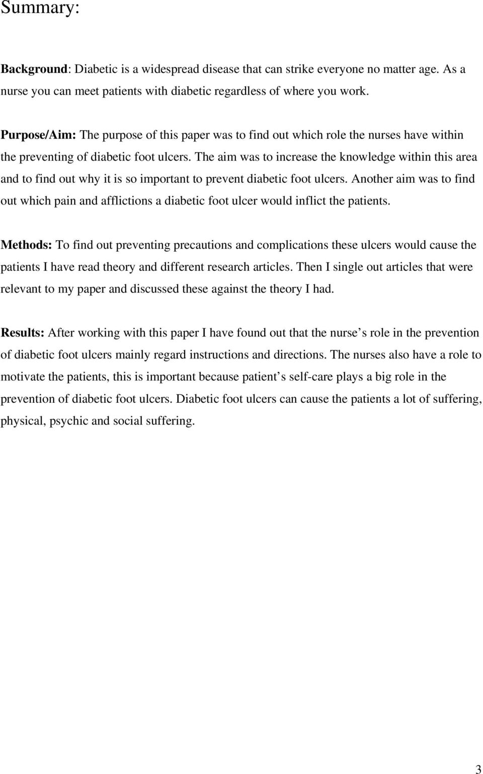 The aim was to increase the knowledge within this area and to find out why it is so important to prevent diabetic foot ulcers.