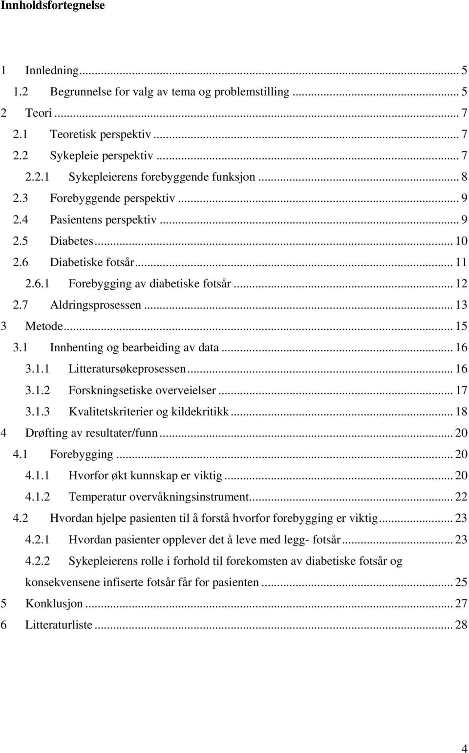 .. 15 3.1 Innhenting og bearbeiding av data... 16 3.1.1 Litteratursøkeprosessen... 16 3.1.2 Forskningsetiske overveielser... 17 3.1.3 Kvalitetskriterier og kildekritikk.