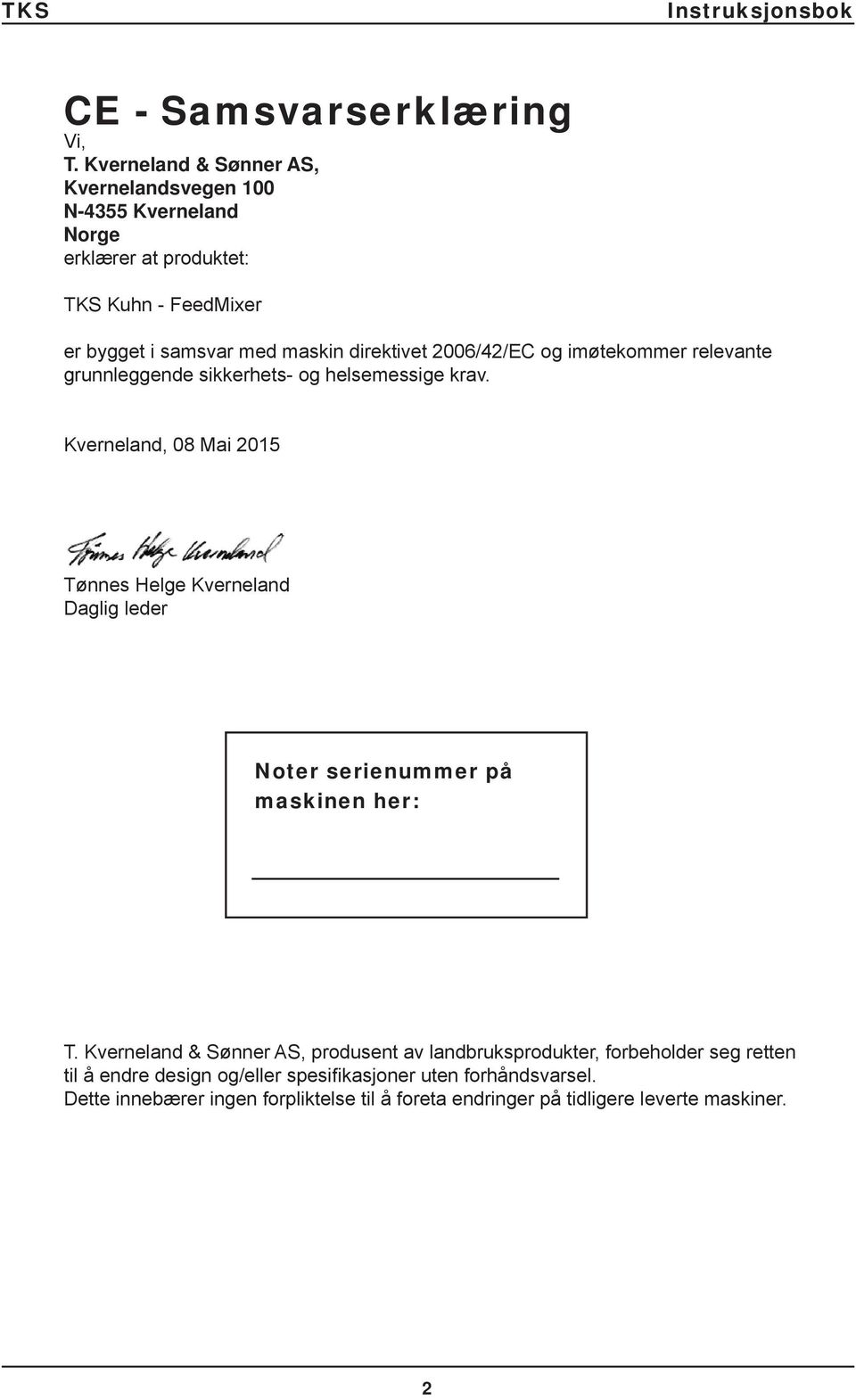 direktivet 2006/42/EC og imøtekommer relevante grunnleggende sikkerhets- og helsemessige krav.