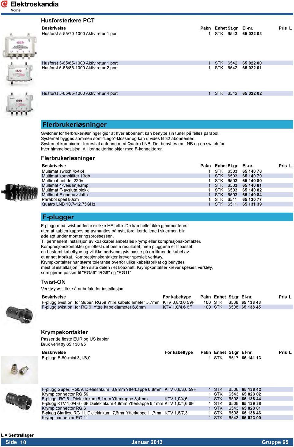 Systemet bygges sammen som "Lego"-klosser og kan utvides til 32 abonnenter. Systemet kombinerer terrestial antenne med Quatro LNB. Det benyttes en LNB og en switch for hver himmelposisjon.