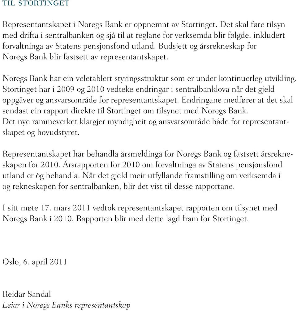 Budsjett og årsrekneskap for Noregs Bank blir fastsett av representantskapet. Noregs Bank har ein veletablert styringsstruktur som er under kontinuerleg utvikling.