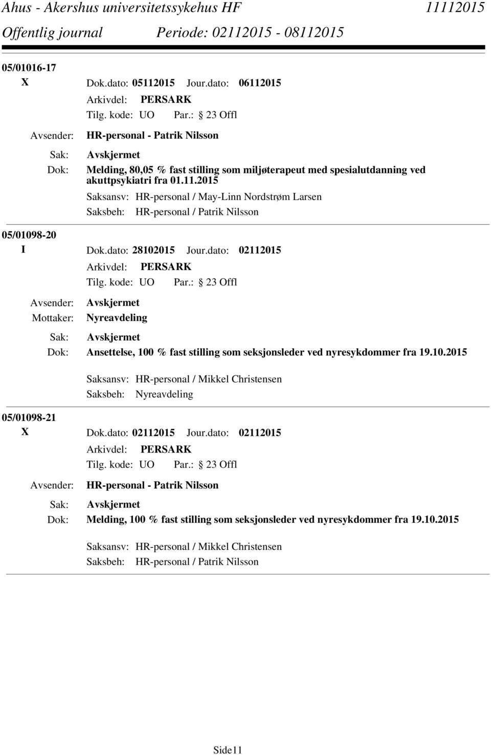 dato: 02112015 Jour.dato: 02112015 HR-personal - Patrik Nilsson Melding, 100 % fast stilling som seksjonsleder ved nyresykdommer fra 19.10.2015 Saksansv: HR-personal / Mikkel Christensen Saksbeh: HR-personal / Patrik Nilsson Side11