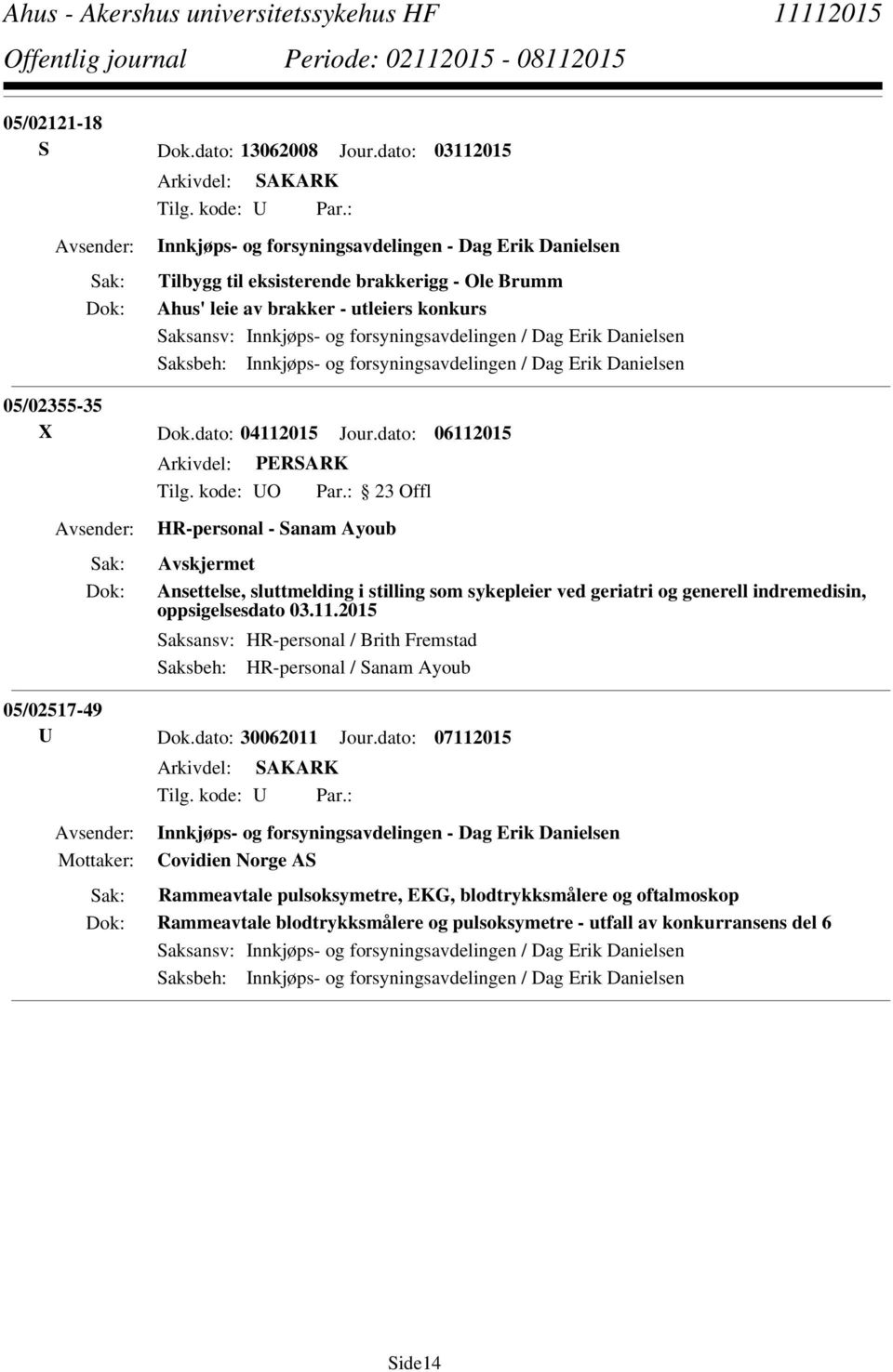 Erik Danielsen Saksbeh: Innkjøps- og forsyningsavdelingen / Dag Erik Danielsen 05/02355-35 X Dok.dato: 04112015 Jour.