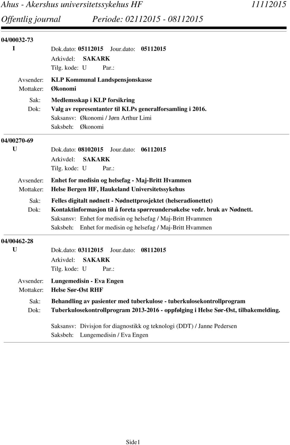 : Enhet for medisin og helsefag - Maj-Britt Hvammen Helse Bergen HF, Haukeland Universitetssykehus Felles digitalt nødnett - Nødnettprosjektet (helseradionettet) Kontaktinformasjon til å foreta