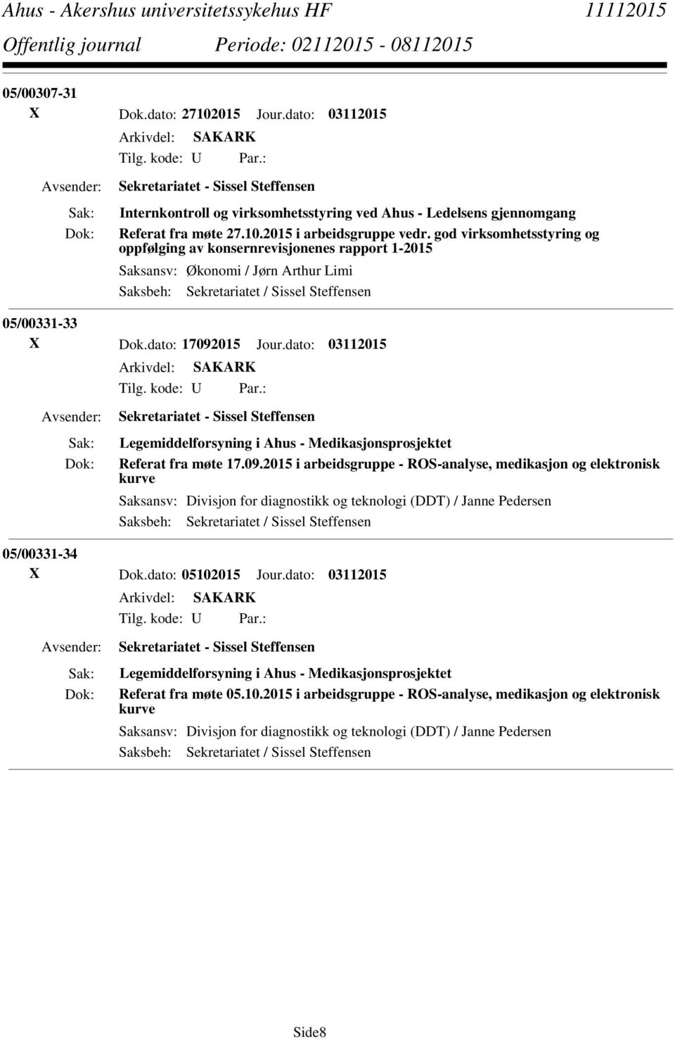 dato: 03112015 Tilg. kode: U Par.: Sekretariatet - Sissel Steffensen Legemiddelforsyning i Ahus - Medikasjonsprosjektet Referat fra møte 17.09.