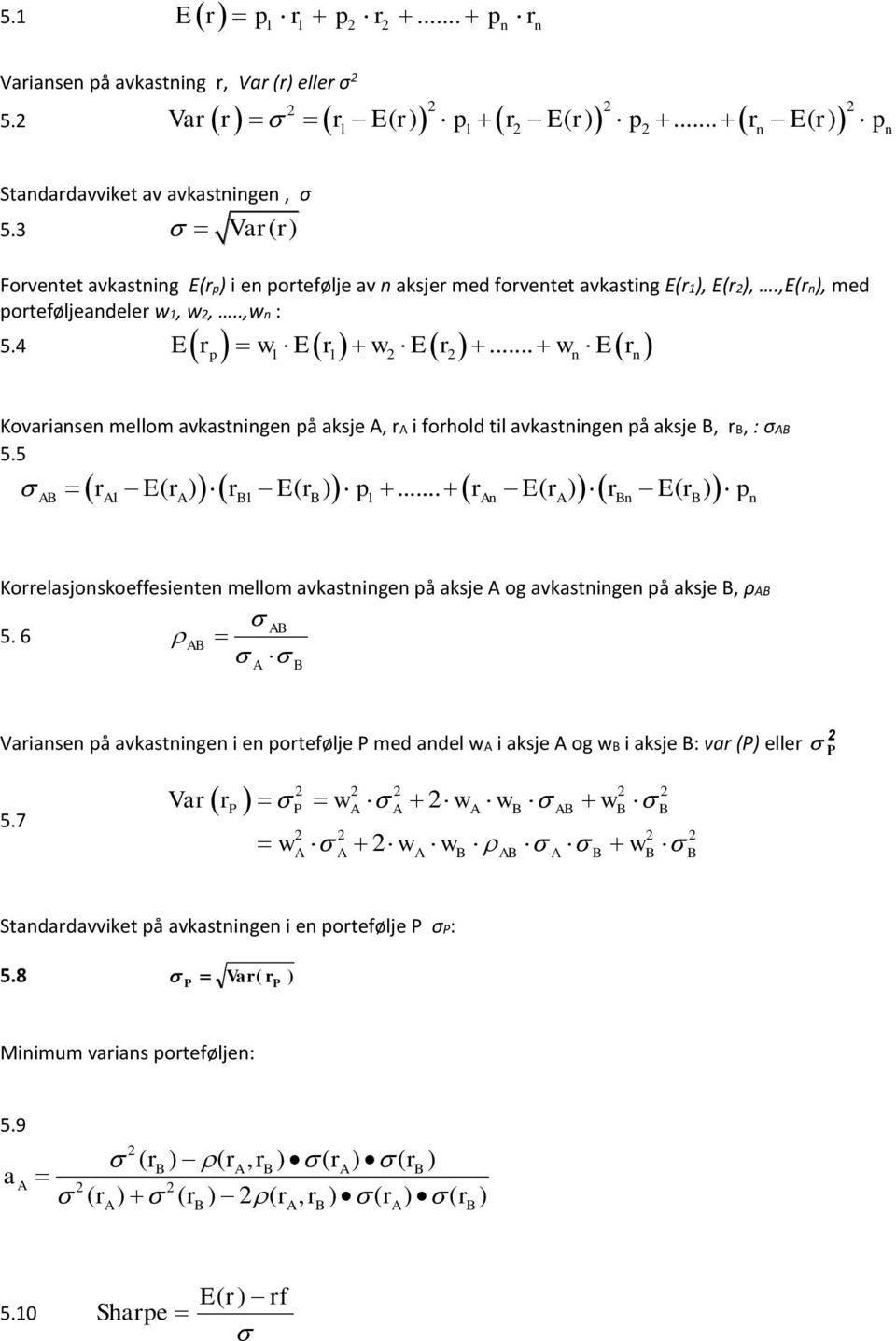 .. w Er Kovariase ello avkastige på akse A, ra i forhold til avkastige på akse B, rb, : σab 5.5 ( ) ( ).