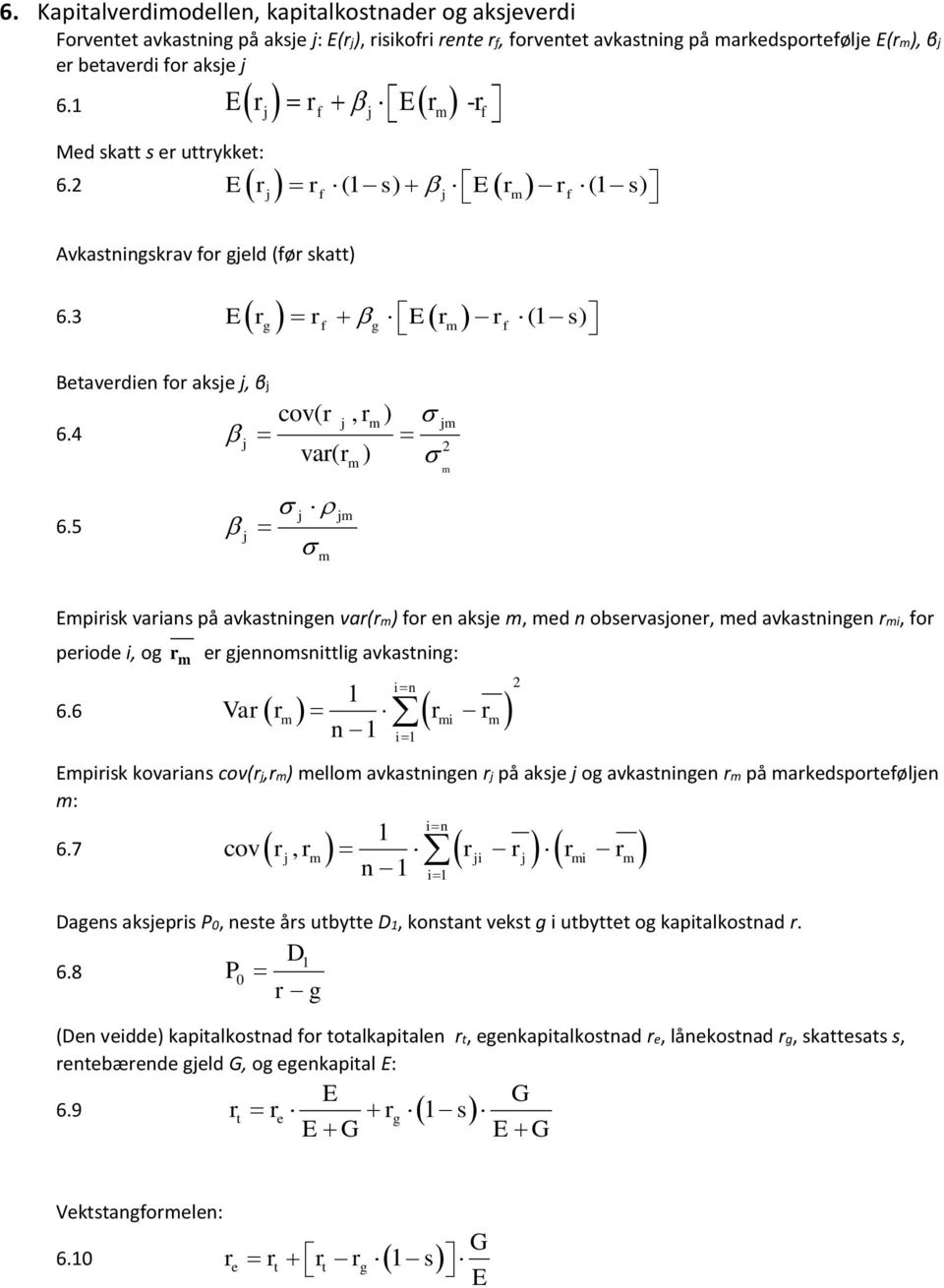 5 cov( r, r ) var( r ) Epirisk varias på avkastige var(r) for e akse, ed observasoer, ed avkastige ri, for periode i, og r er geosittlig avkastig: i 6.