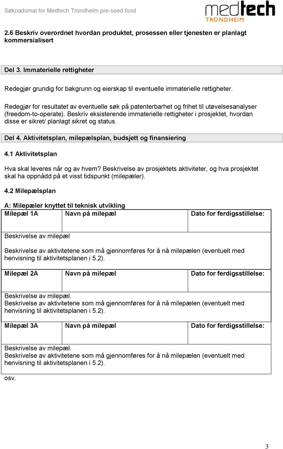 Redegjør for resultatet av eventuelle søk på patenterbarhet og frihet til utøvelsesanalyser (freedom-to-operate).