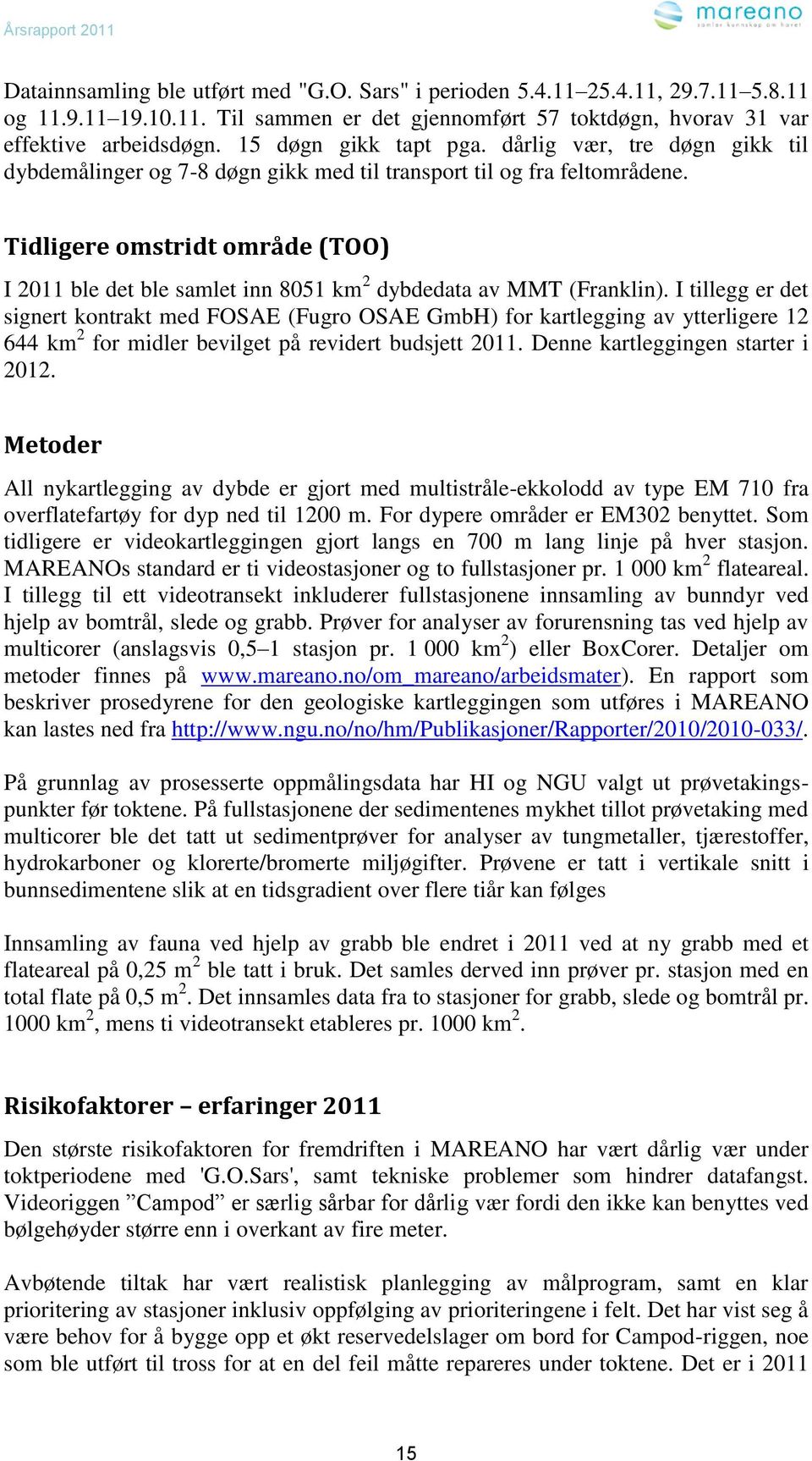 Tidligere omstridt område (TOO) I 2011 ble det ble samlet inn 8051 km 2 dybdedata av MMT (Franklin).