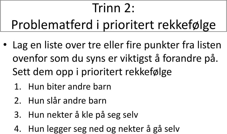 Sett dem opp i prioritert rekkefølge 1. Hun biter andre barn 2.