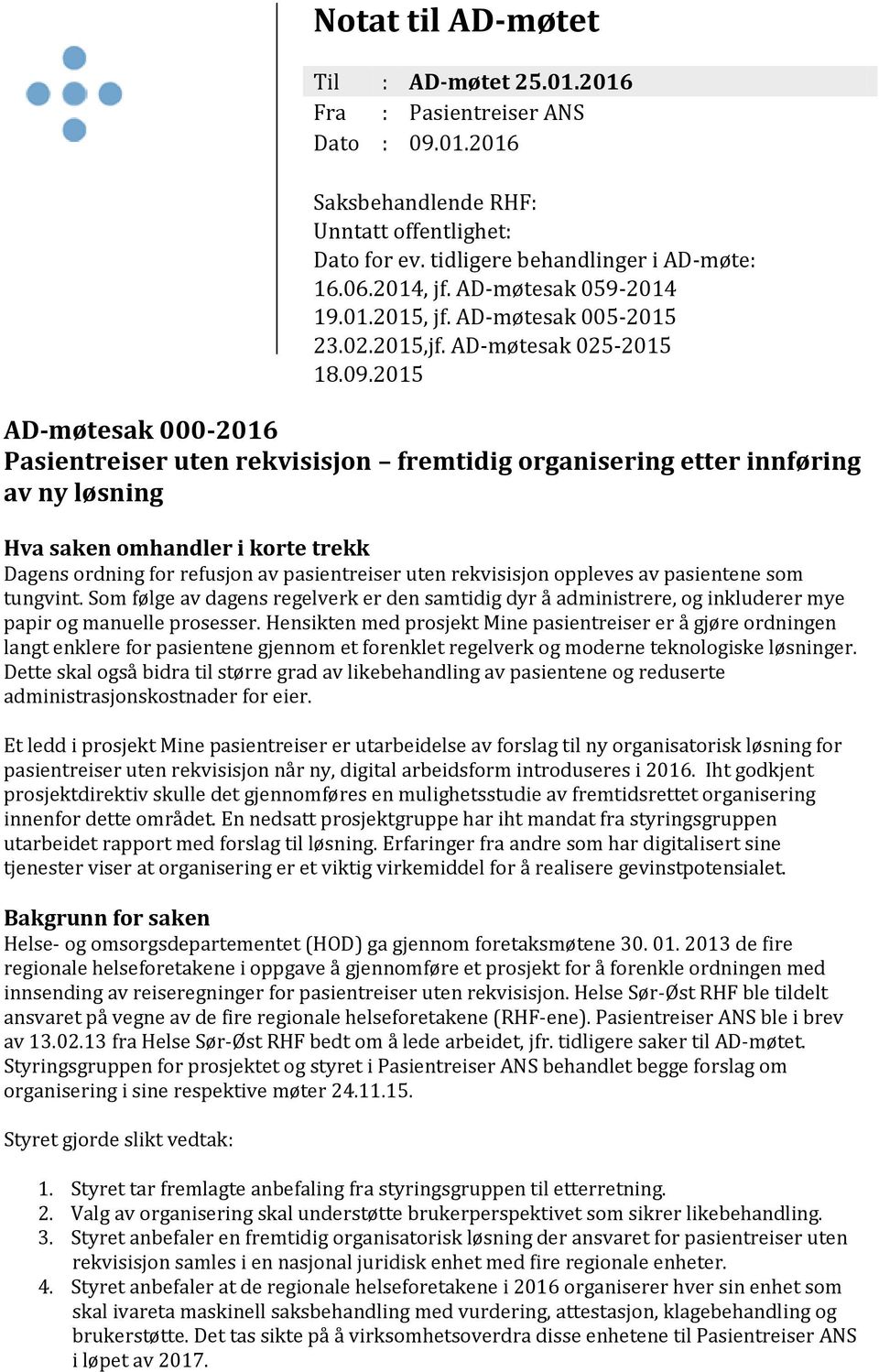 Hensikten med prosjekt Mine pasientreiser er å gjøre ordningen langt enklere for pasientene gjennom et forenklet regelverk og moderne teknologiske løsninger.