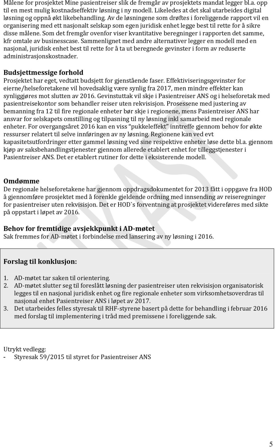 Av de løsningene som drøftes i foreliggende rapport vil en organisering med ett nasjonalt selskap som egen juridisk enhet legge best til rette for å sikre disse målene.