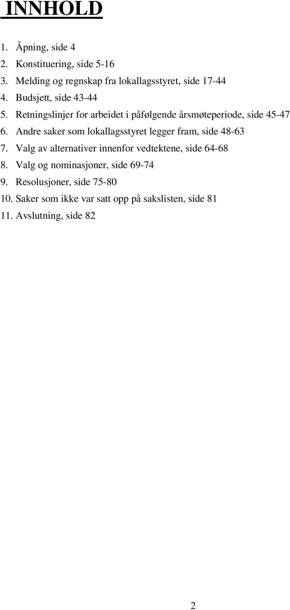 Andre saker som lokallagsstyret legger fram, side 48-63 7. Valg av alternativer innenfor vedtektene, side 64-68 8.