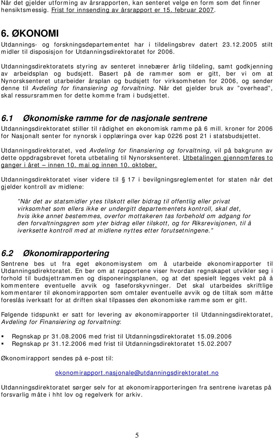 Utdanningsdirektoratets styring av senteret innebærer årlig tildeling, samt godkjenning av arbeidsplan og budsjett.