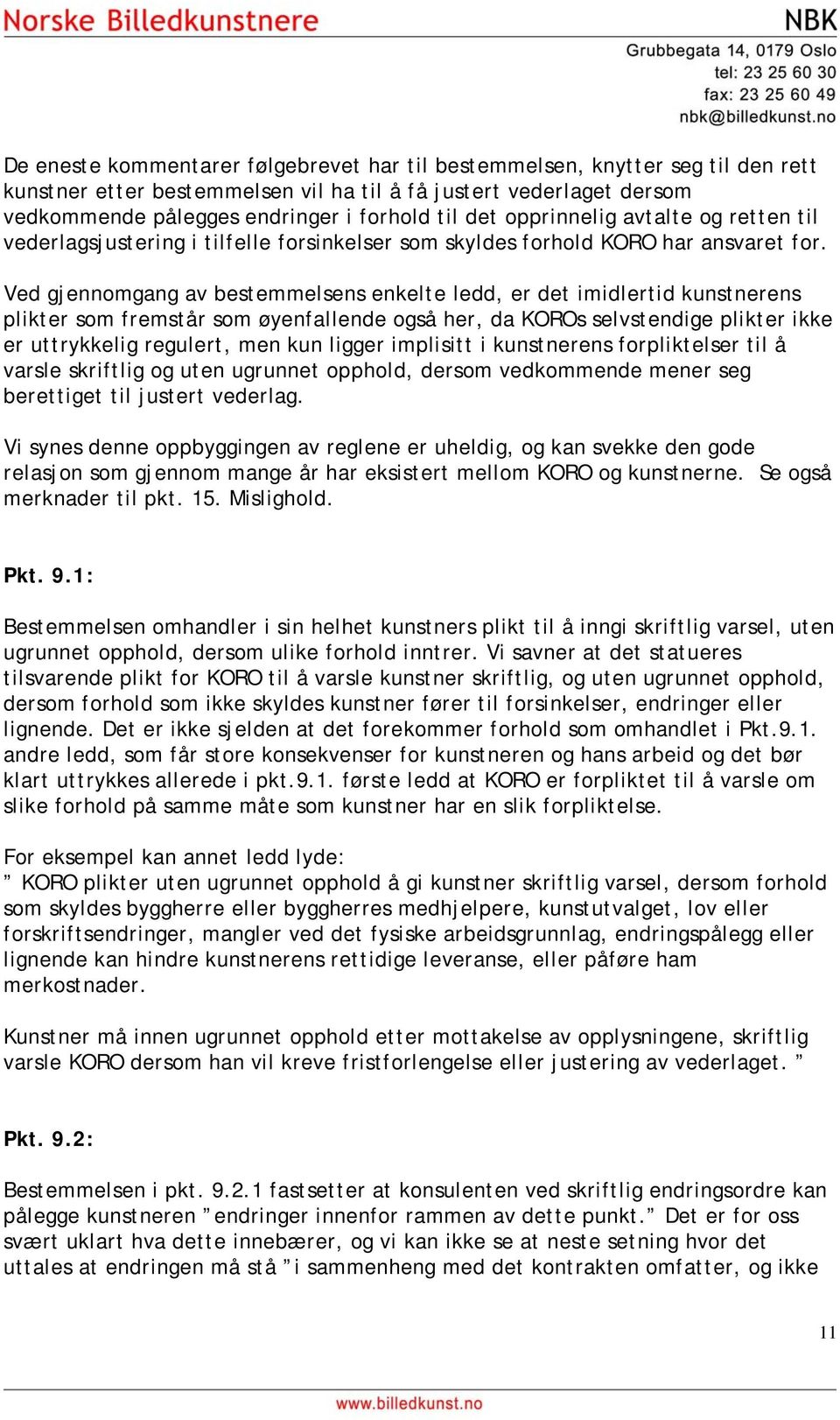 Ved gjennomgang av bestemmelsens enkelte ledd, er det imidlertid kunstnerens plikter som fremstår som øyenfallende også her, da KOROs selvstendige plikter ikke er uttrykkelig regulert, men kun ligger