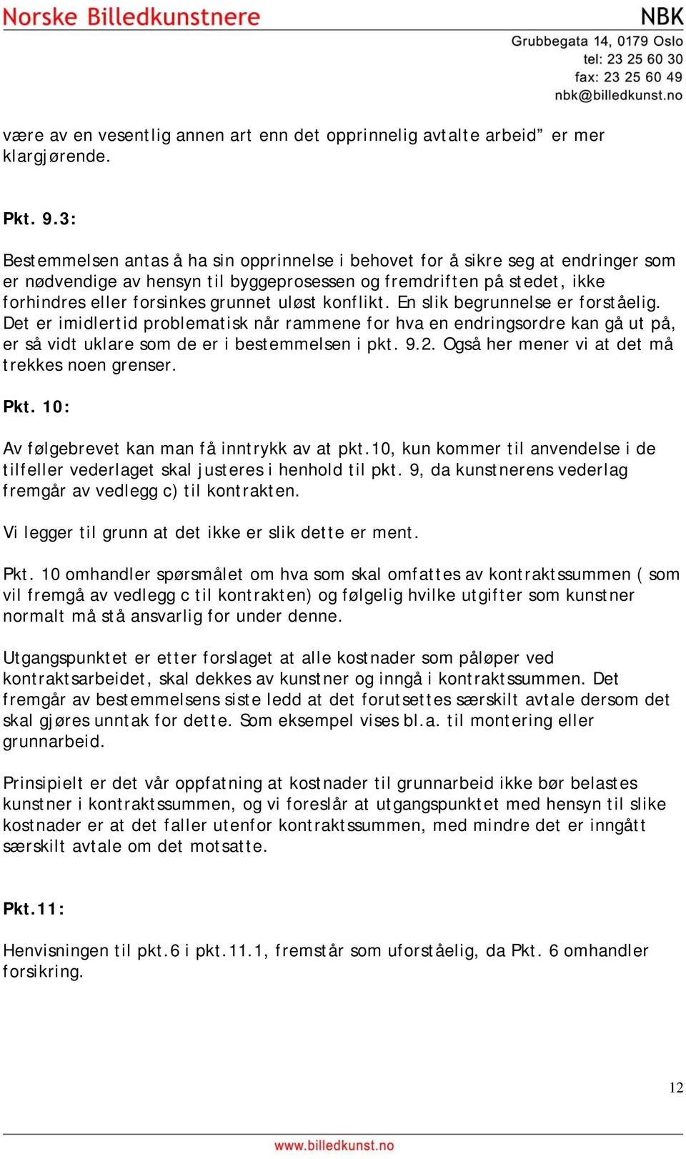 uløst konflikt. En slik begrunnelse er forståelig. Det er imidlertid problematisk når rammene for hva en endringsordre kan gå ut på, er så vidt uklare som de er i bestemmelsen i pkt. 9.2.