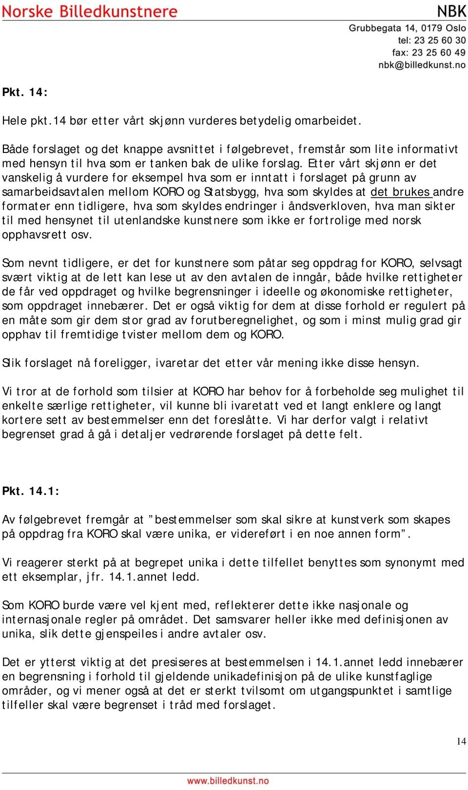 Etter vårt skjønn er det vanskelig å vurdere for eksempel hva som er inntatt i forslaget på grunn av samarbeidsavtalen mellom KORO og Statsbygg, hva som skyldes at det brukes andre formater enn