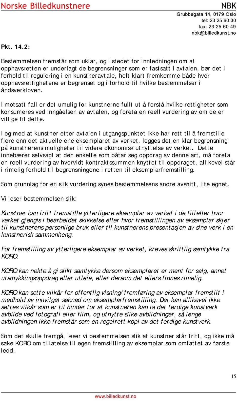 helt klart fremkomme både hvor opphavsrettighetene er begrenset og i forhold til hvilke bestemmelser i åndsverkloven.