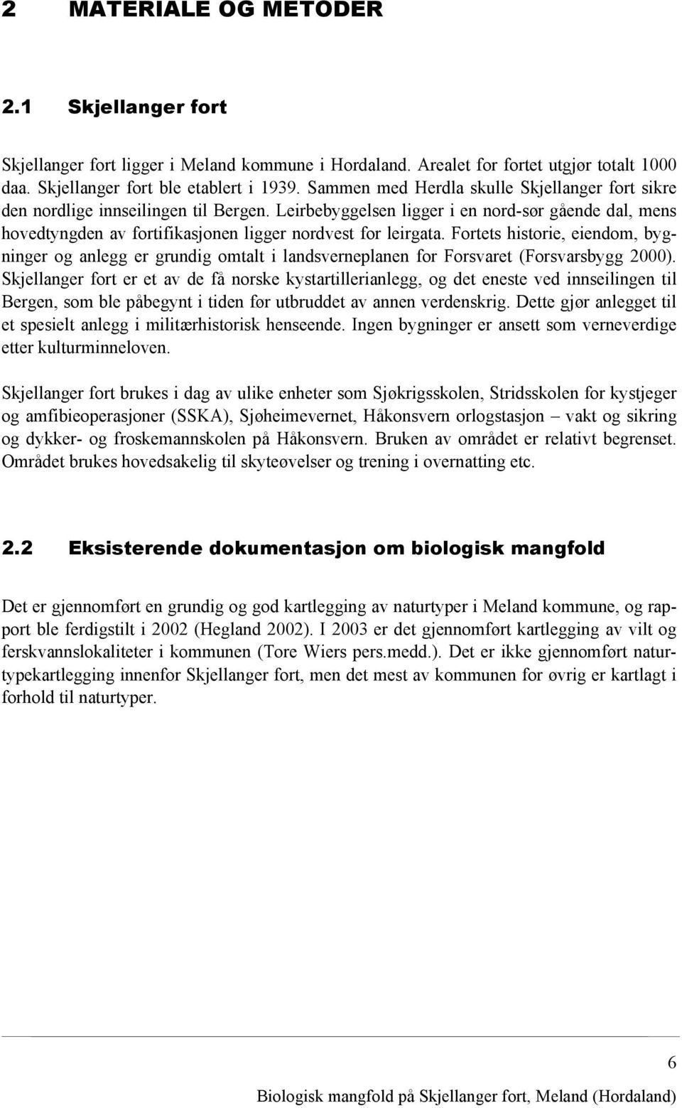 Leirbebyggelsen ligger i en nord-sør gående dal, mens hovedtyngden av fortifikasjonen ligger nordvest for leirgata.