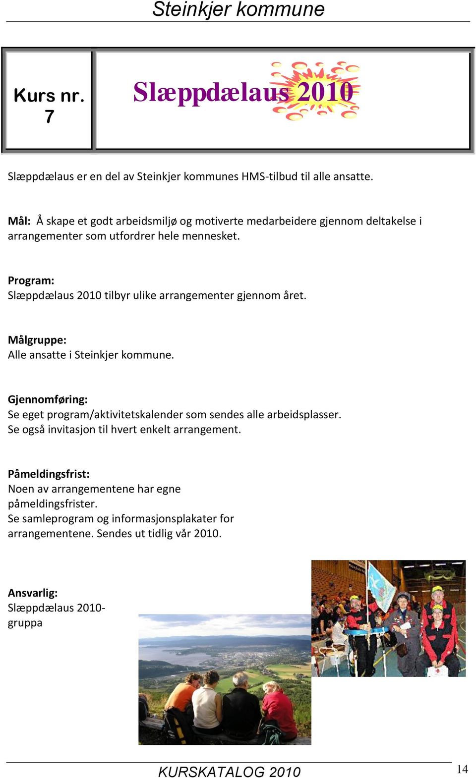 Slæppdælaus 2010 tilbyr ulike arrangementer gjennom året. Alle ansatte i Steinkjer kommune.