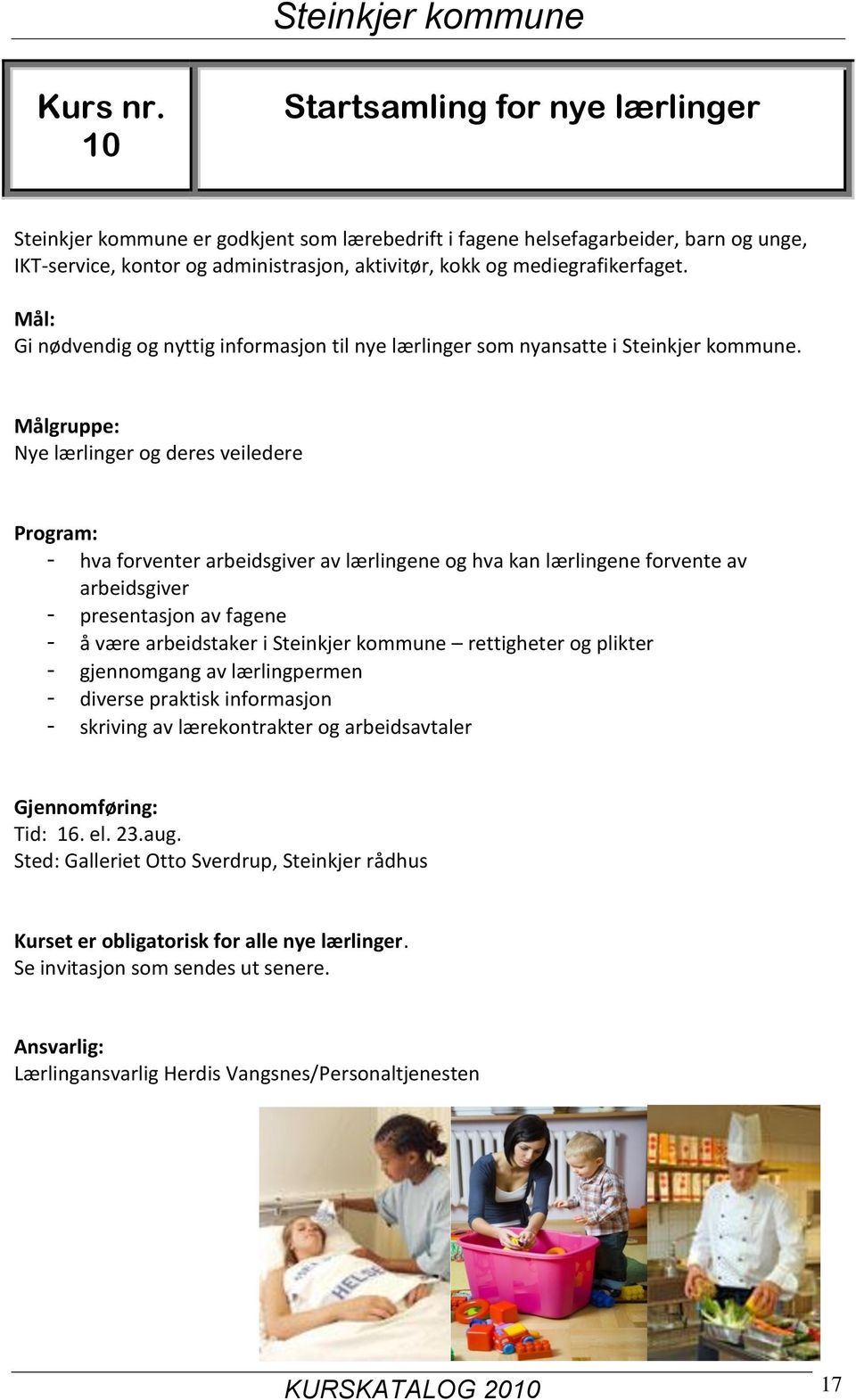 Gi nødvendig og nyttig informasjon til nye lærlinger som nyansatte i Steinkjer kommune.