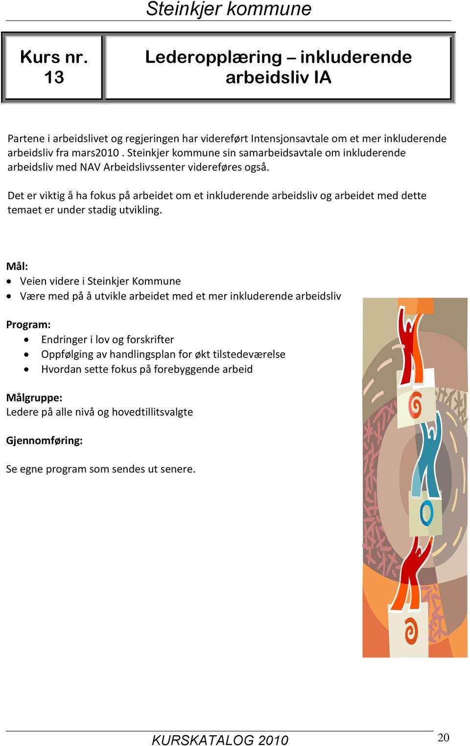 Det er viktig å ha fokus på arbeidet om et inkluderende arbeidsliv og arbeidet med dette temaet er under stadig utvikling.