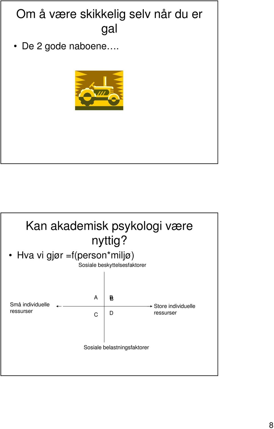 Hva vi gjør =f(person*miljø) Sosiale beskyttelsesfaktorer Små