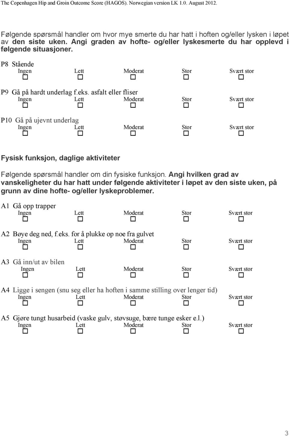 Angi hvilken grad av vanskeligheter du har hatt under følgende aktiviteter i løpet av den siste uken, på grunn av dine hofte- og/eller lyskeproblemer. A1 Gå opp trapper A2 Bøye deg ned, f.