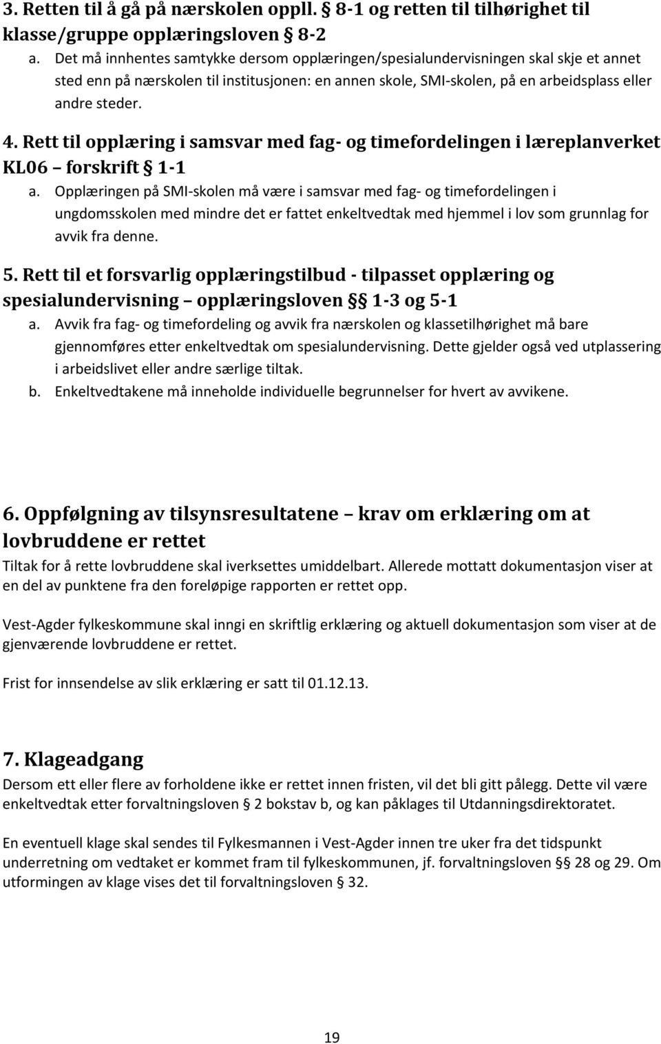 Rett til opplæring i samsvar med fag- og timefordelingen i læreplanverket KL06 forskrift 1-1 a.