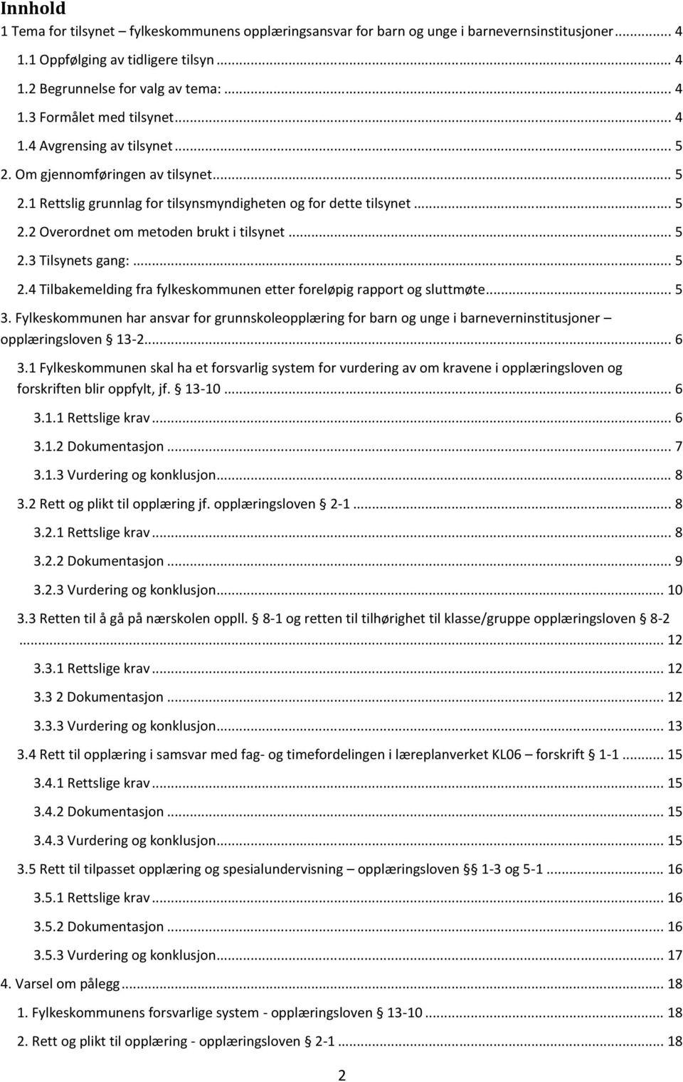 .. 5 2.4 Tilbakemelding fra fylkeskommunen etter foreløpig rapport og sluttmøte... 5 3.