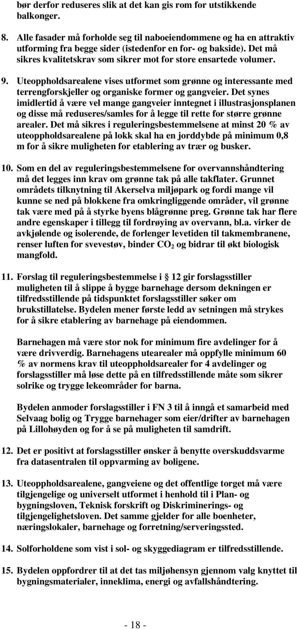 9. Uteoppholdsarealene vises utformet som grønne og interessante med terrengforskjeller og organiske former og gangveier.