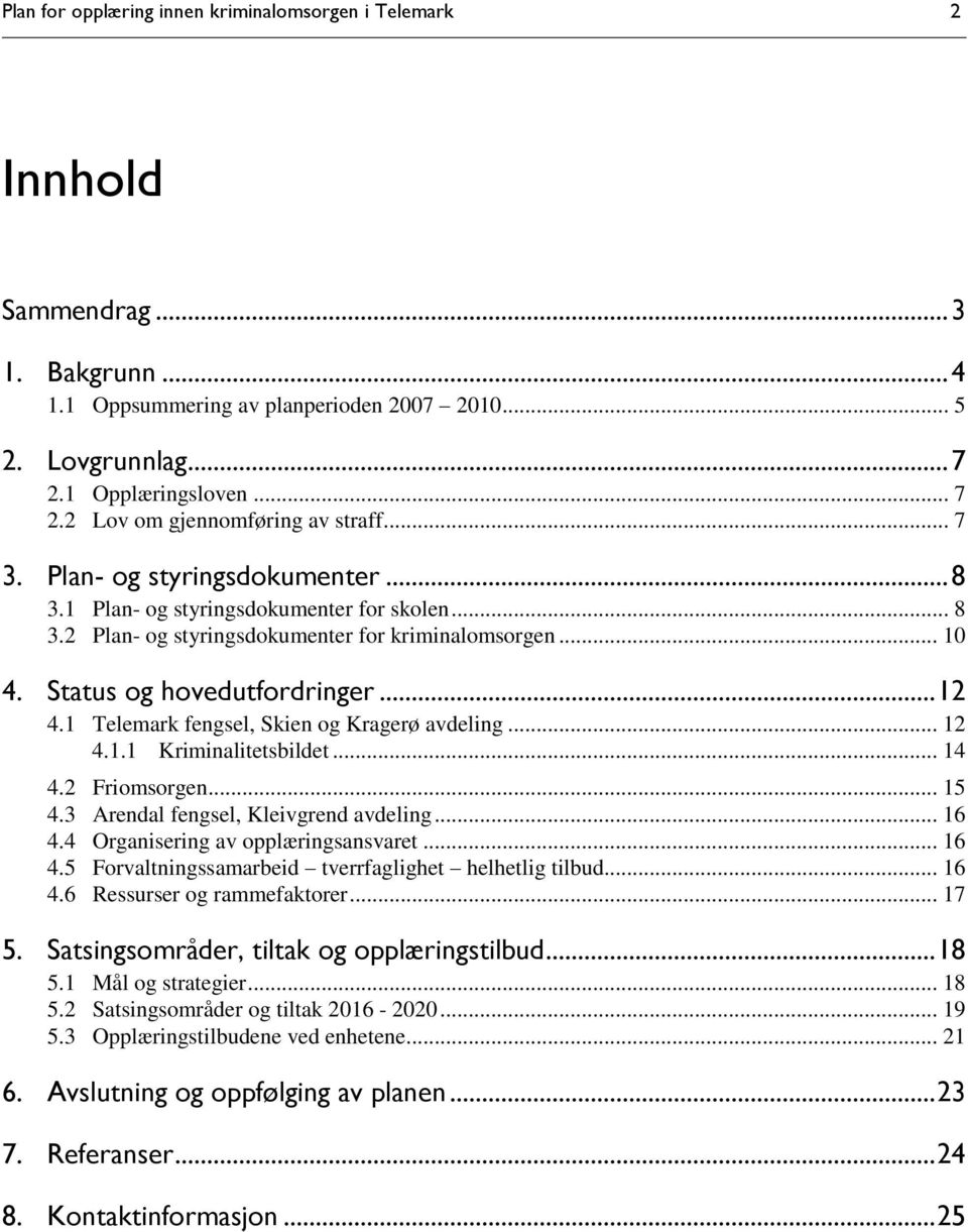 1 Telemark fengsel, Skien og Kragerø avdeling... 12 4.1.1 Kriminalitetsbildet... 14 4.2 Friomsorgen... 15 4.3 Arendal fengsel, Kleivgrend avdeling... 16 4.