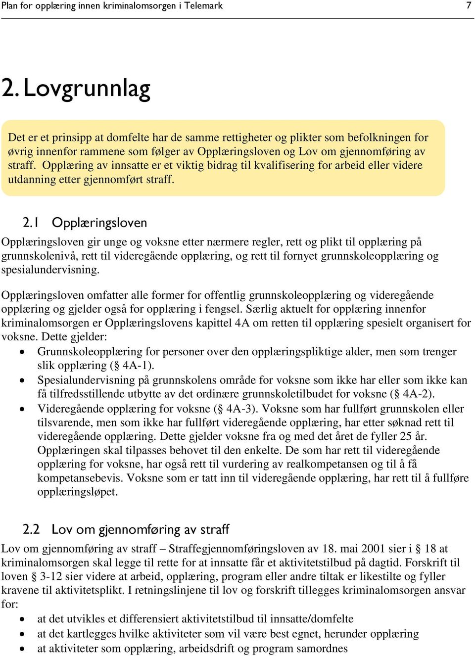 Opplæring av innsatte er et viktig bidrag til kvalifisering for arbeid eller videre utdanning etter gjennomført straff. 2.