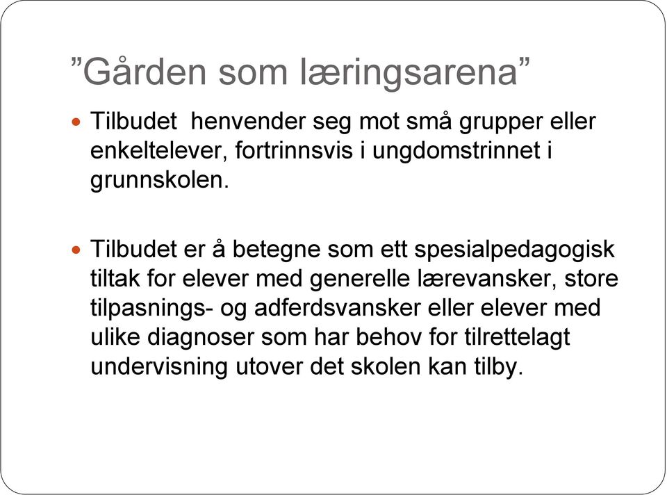 Tilbudet er å betegne som ett spesialpedagogisk tiltak for elever med generelle