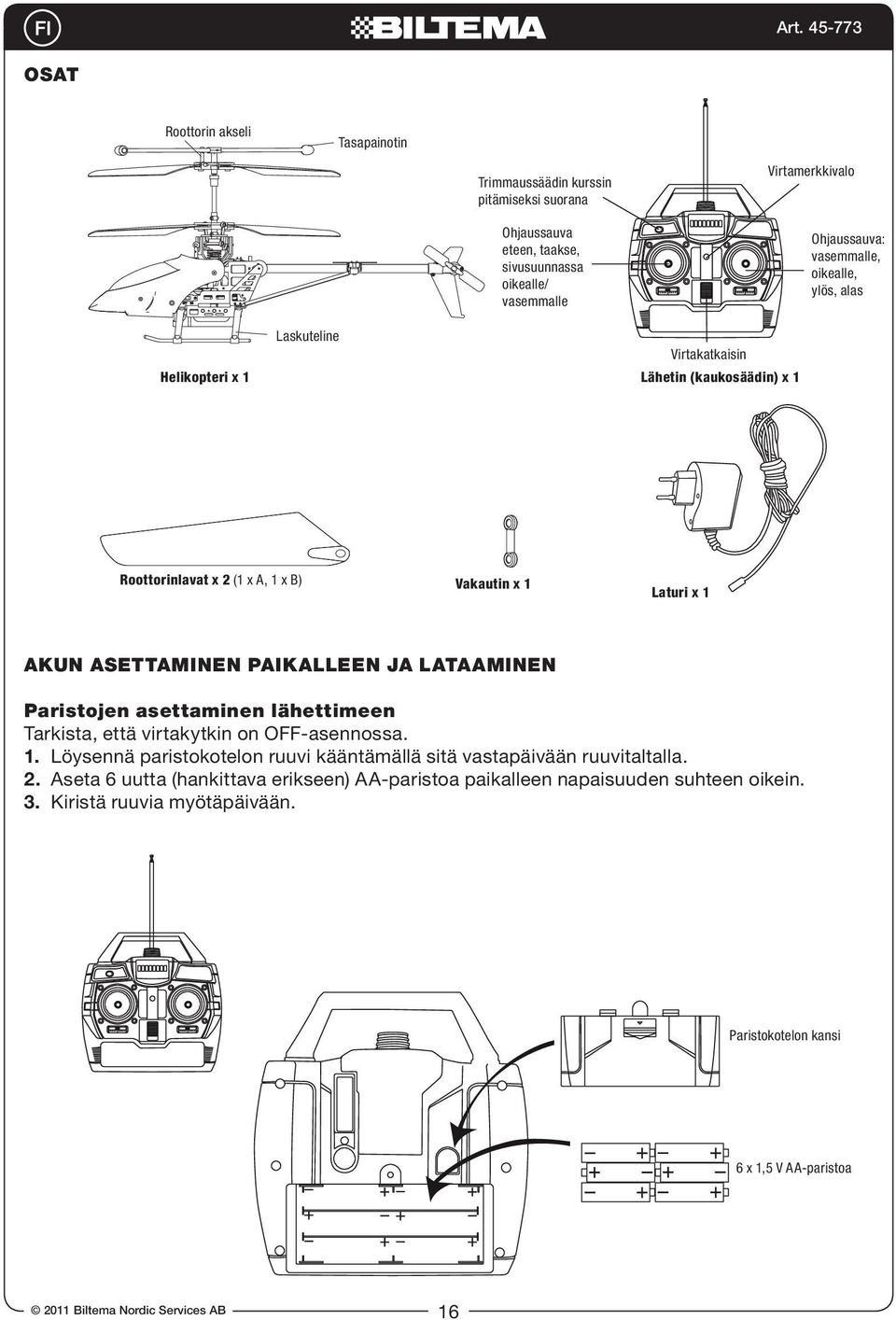 ASETTAMINEN PAIKALLEEN JA LATAAMINEN Paristojen asettaminen lähettimeen Tarkista, että virtakytkin on OFF-asennossa. 1.