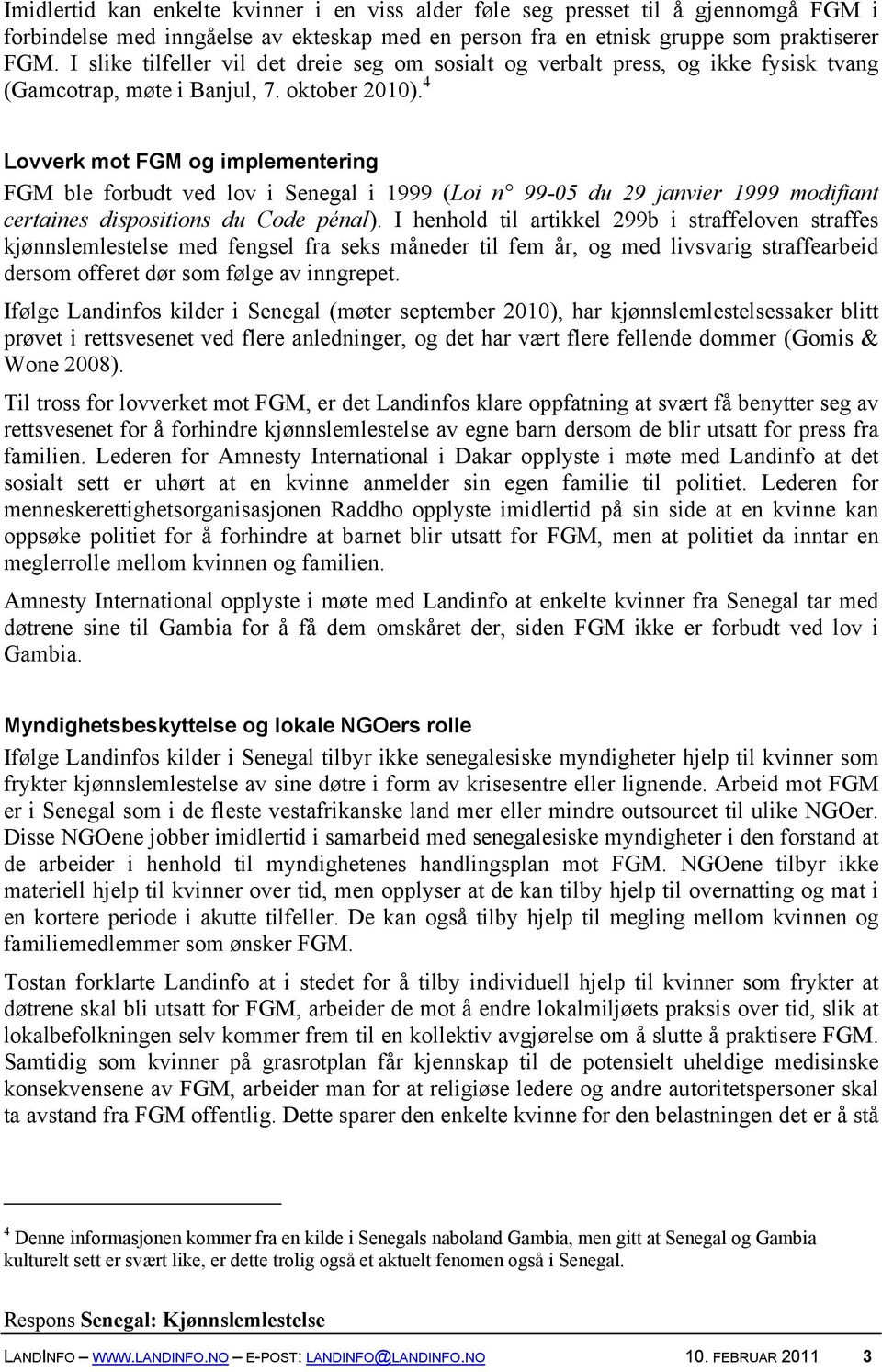 4 Lovverk mot FGM og implementering FGM ble forbudt ved lov i Senegal i 1999 (Loi n 99-05 du 29 janvier 1999 modifiant certaines dispositions du Code pénal).