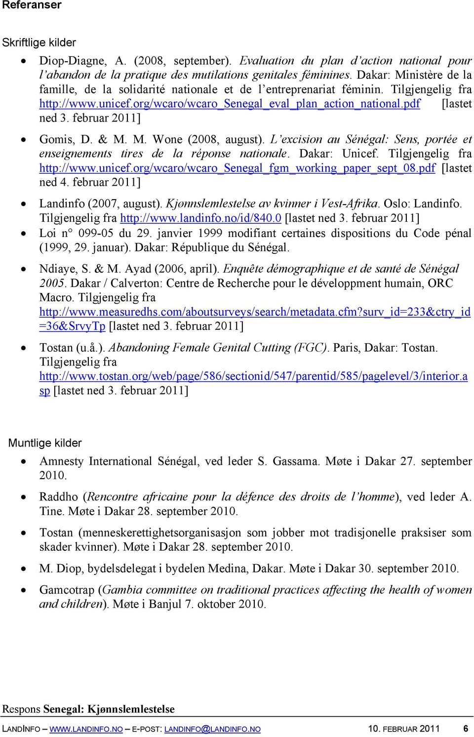 februar 2011] Gomis, D. & M. M. Wone (2008, august). L excision au Sénégal: Sens, portée et enseignements tires de la réponse nationale. Dakar: Unicef. Tilgjengelig fra http://www.unicef.