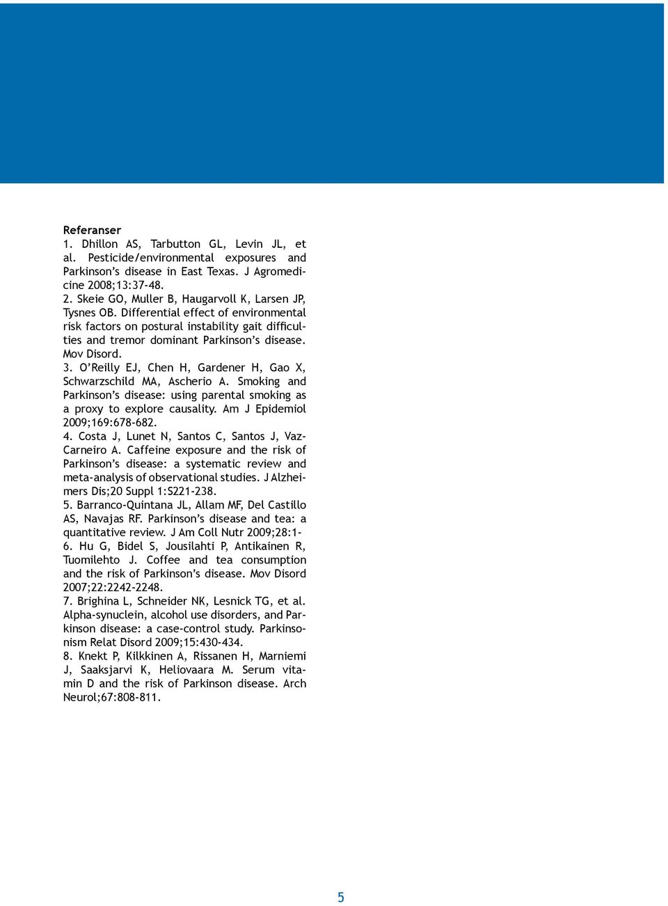 Differential effect of environmental risk factors on postural instability gait difficulties and tremor dominant Parkinson s disease. Mov Disord. 3.