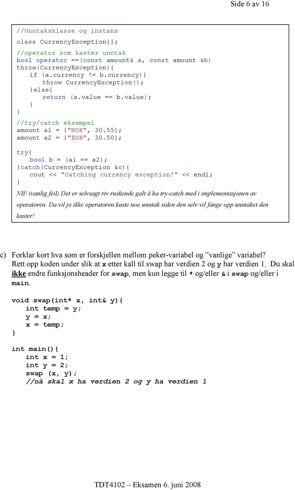 50; try{ bool b = (a1 == a2); catch(currencyexception &c){ cout << "Catching currency exception!" << endl; NB!